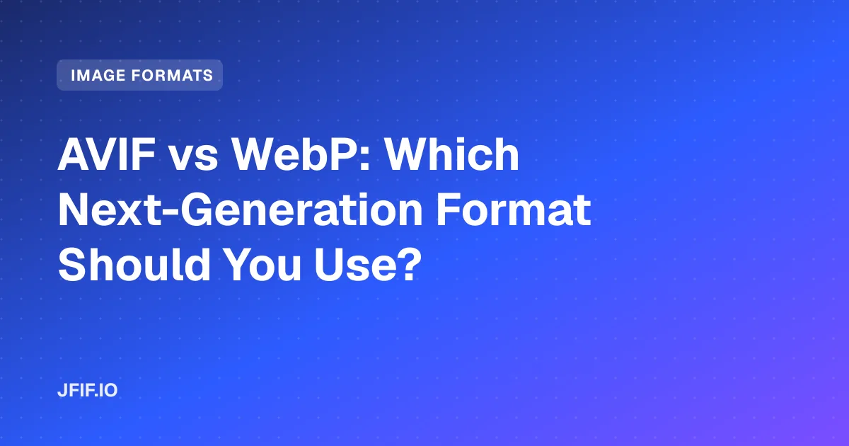 AVIF vs WebP: Which Next-Generation Format Should You Use?