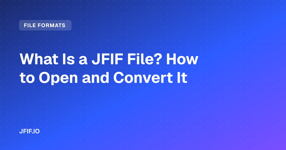 What Is a JFIF File? How to Open and Convert It
